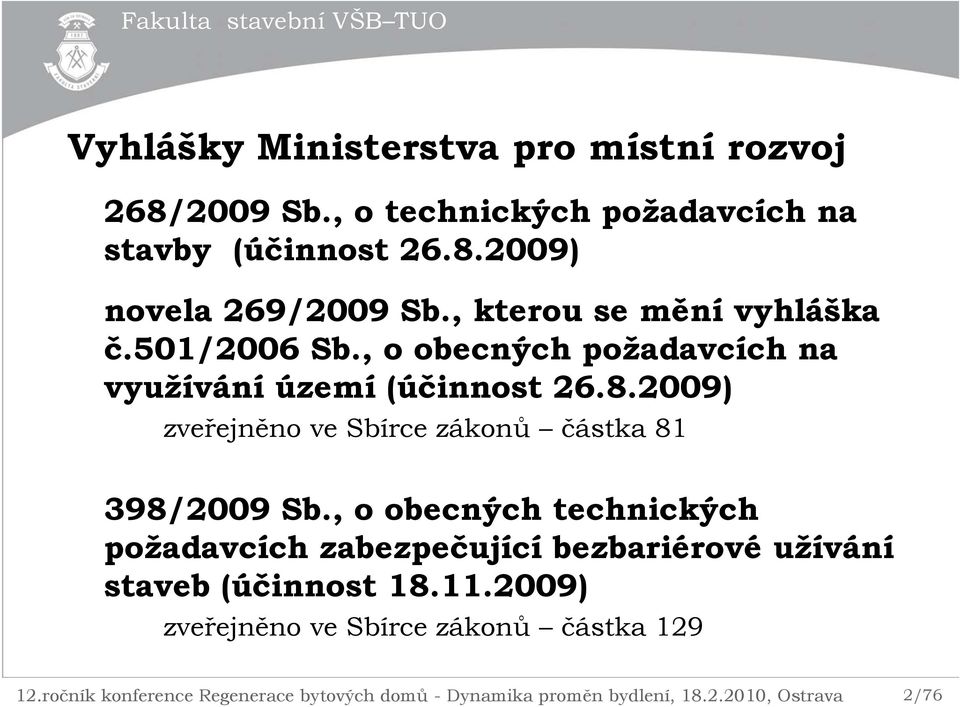 2009) zveřejněno ve Sbírce zákonů částka 81 398/2009 Sb.