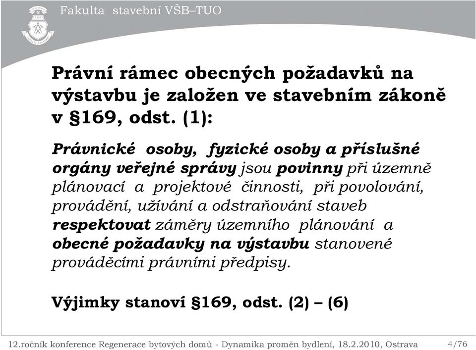 projektové činnosti, při povolování, provádění, užívání a odstraňování staveb respektovat záměry územního