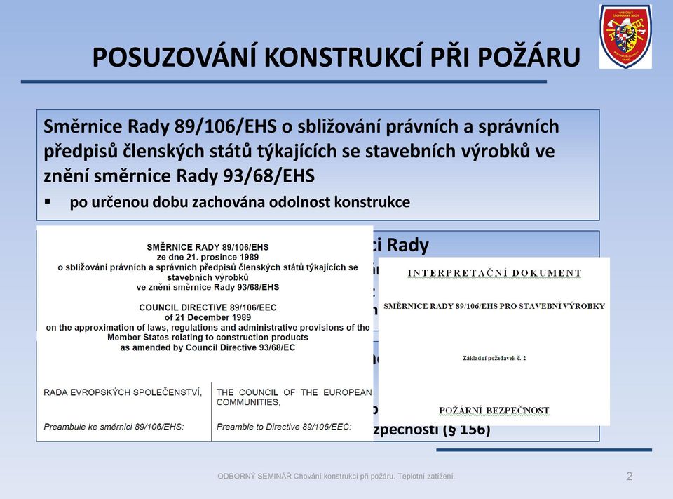 2 ke směrnici Rady obecné požadavky na stavby z hlediska požární bezpečnosti únosnost stavebních konstrukci (bezpečnost osob, záchranných jednotek, zamezuje zřícení budovy,