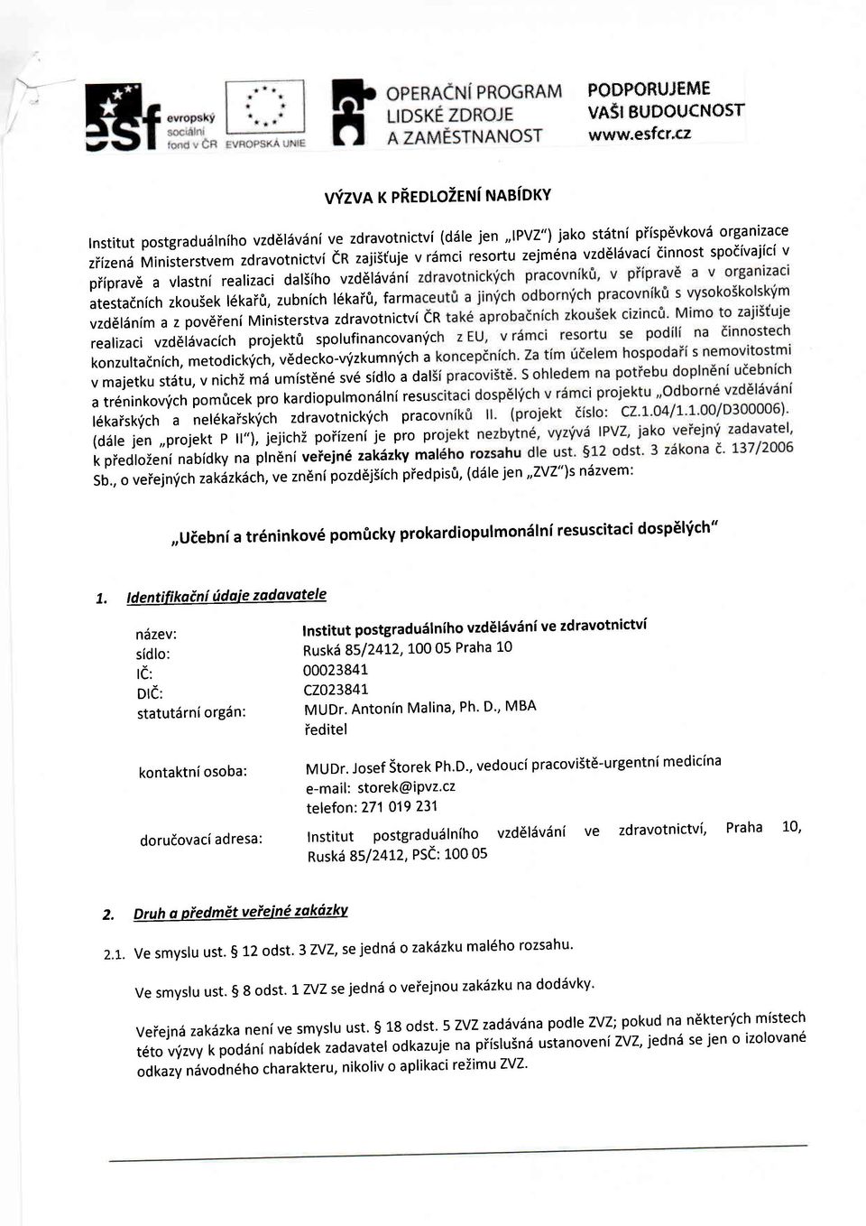 vzd6lsnim a z poveieni Ministerstva zdravotnictvi CR realizaci vzddldvacich projektfi spolufinancovanlic konzultadn ich, metodick'ich, vedecko-v'izkum n'ich a v majetku stdtu, v nichz md umfst6n6 sv6