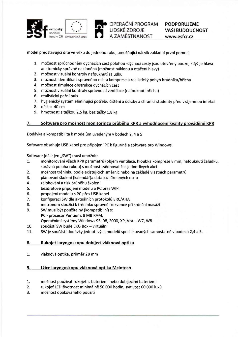 moinost vizuslni kontroly nafouknuti ialudku 3. moinost identifikacisprdvn6ho mista komprese a realistick,i pohyb hrudniku/biicha 4. moznost simulace obstrukce d'ichacich cest 5.