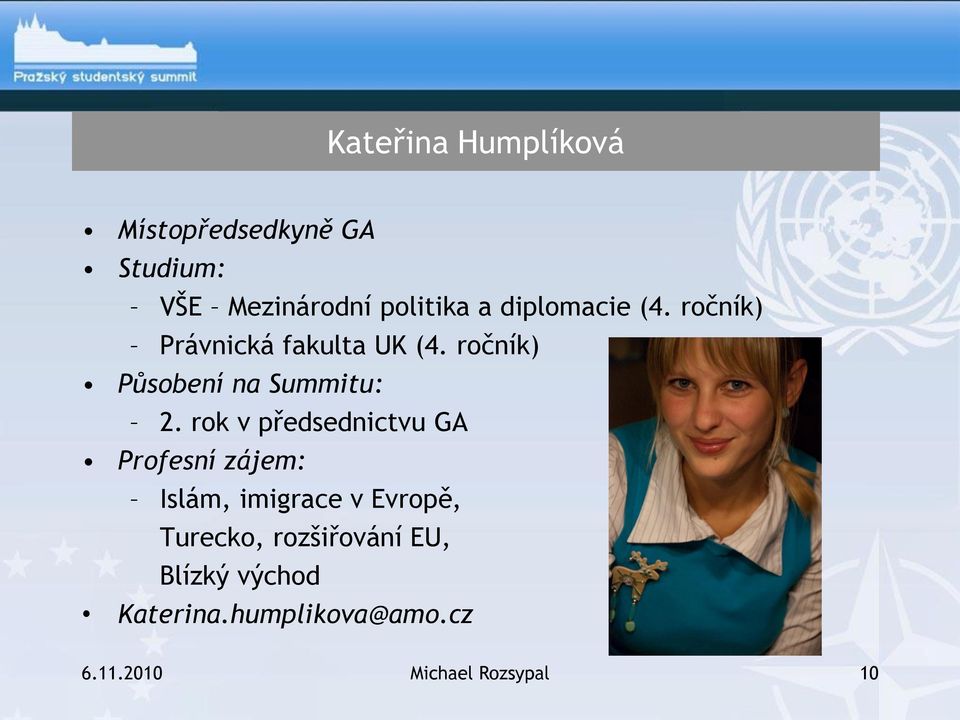 rok v předsednictvu GA Profesní zájem: Islám, imigrace v Evropě, Turecko,