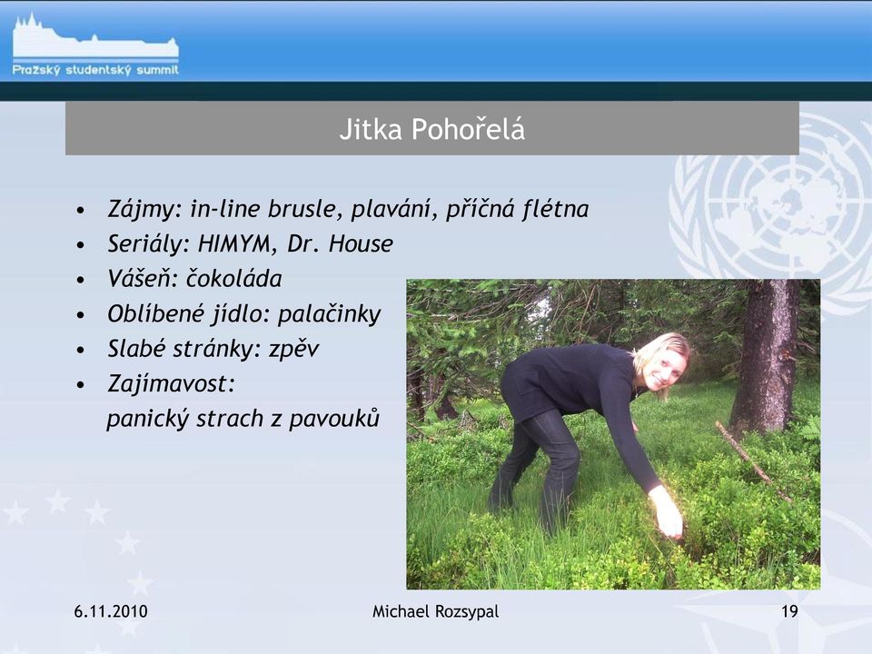 House Vášeň: čokoláda Oblíbené jídlo: palačinky Slabé