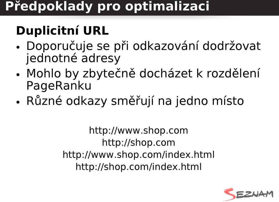 rozdělení PageRanku Různé odkazy směřují na jedno místo http://www.