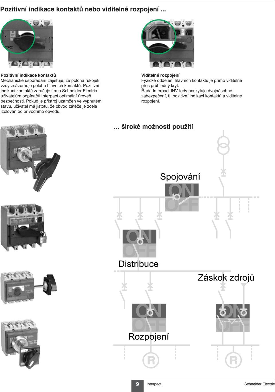 Pozitivní indikací kontaktů zaručuje firma uživatelům odpínačů optimální úroveň bezpečnosti.