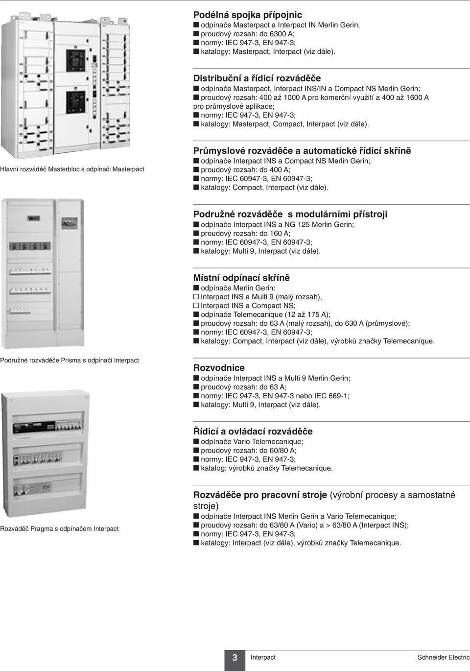 947-3, EN 947-3; t katalogy: Masterpact, Compact, (viz dále).