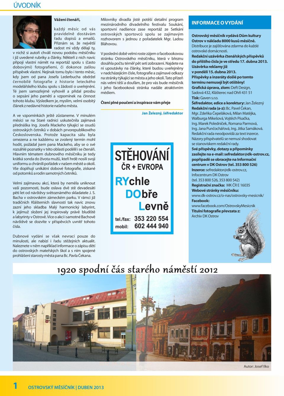 Někteří z nich navíc připojí vlastní námět na reportáž spolu s (často dobovými) fotografiemi, či dokonce zašlou příspěvek vlastní.