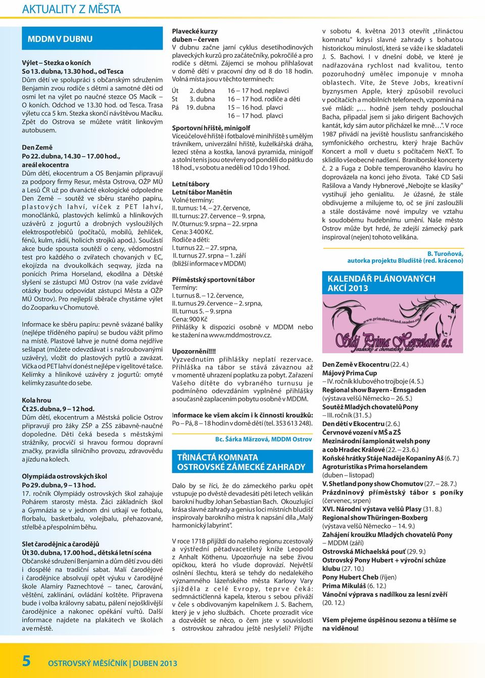 Stezka skončí návštěvou Macíku. Zpět do Ostrova se můžete vrátit linkovým autobusem. Den Země Po 22. dubna, 14.30 17.00 hod.