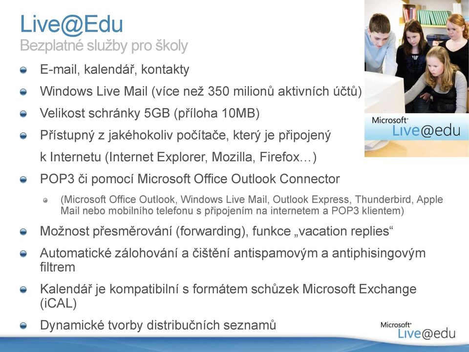 Windows Live Mail, Outlook Express, Thunderbird, Apple Mail nebo mobilního telefonu s připojením na internetem a POP3 klientem) Možnost přesměrování (forwarding), funkce