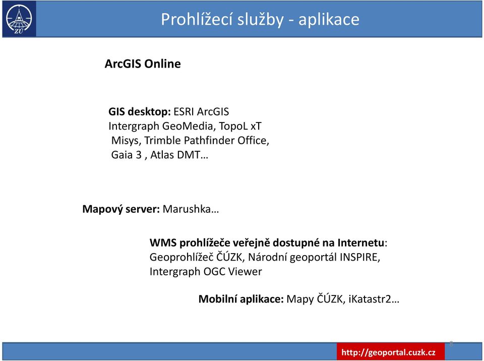 server: Marushka WMS prohlížeče veřejně dostupné na Internetu: GeoprohlížečČÚZK,