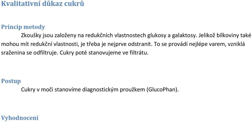 Jelikož bílkoviny také mohou mít redukční vlastnosti, je třeba je nejprve odstranit.