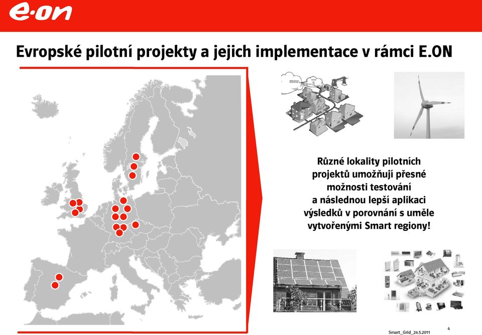 ON Různé lokality pilotních projektů umožňují přesné