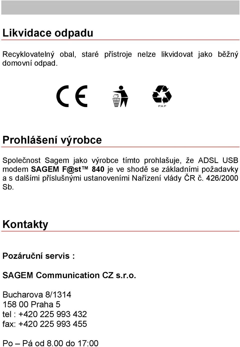 základními požadavky a s dalšími příslušnými ustanoveními Nařízení vlády ČR č. 426/2000 Sb.