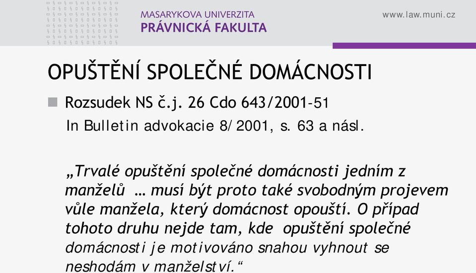 Trvalé opuštění společné domácnosti jedním z manželů musí být proto také svobodným