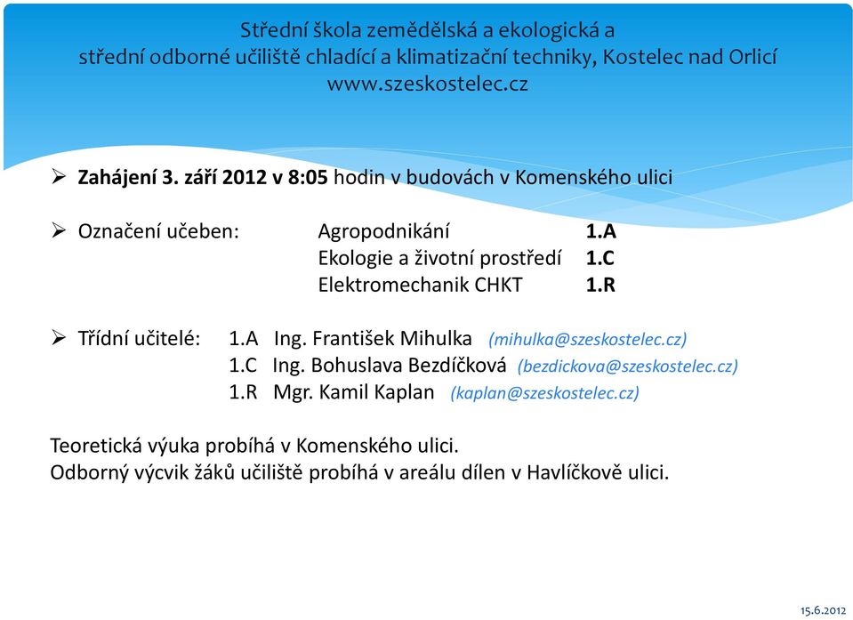 František Mihulka (mihulka@szeskostelec.cz) 1.C Ing. Bohuslava Bezdíčková (bezdickova@szeskostelec.cz) 1.R Mgr.