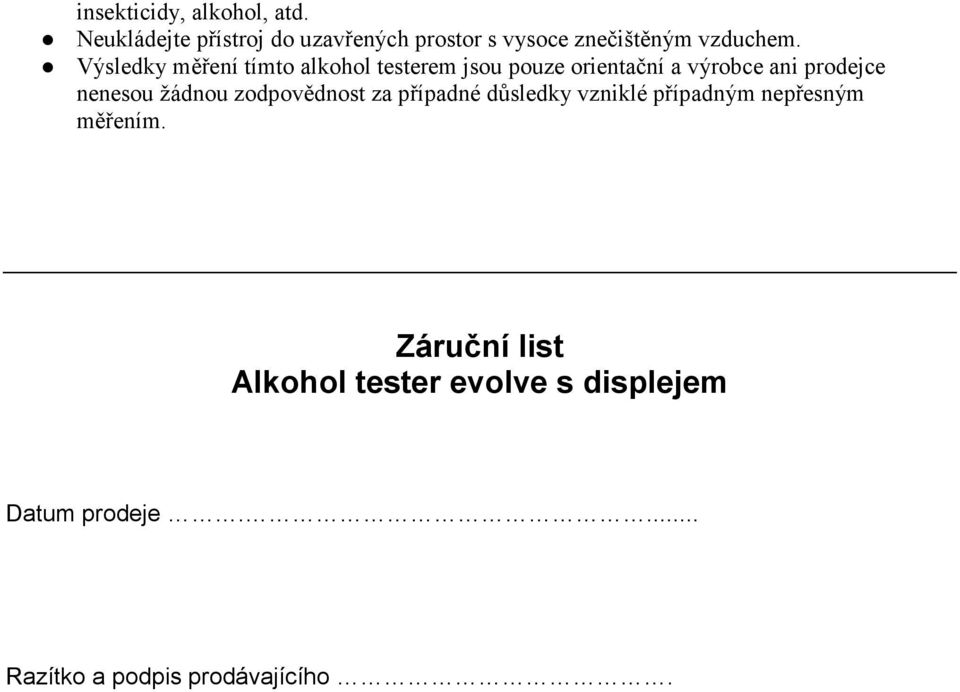 Výsledky měření tímto alkohol testerem jsou pouze orientační a výrobce ani prodejce nenesou