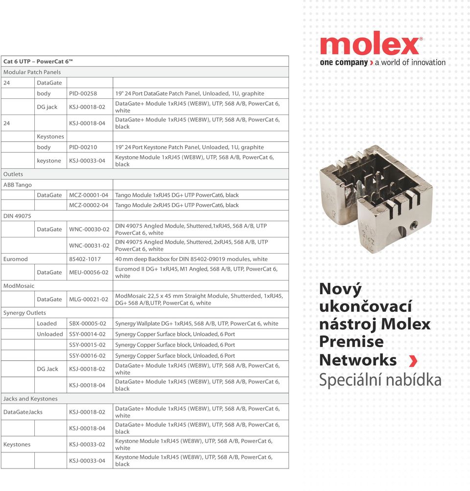 Tango Module 1xRJ45 DG+ UTP PowerCat6, MCZ-00002-04 Tango Module 2xRJ45 DG+ UTP PowerCat6, WNC-00030-02 Angled Module, Shuttered,1xRJ45, 568 A/B, UTP PowerCat 6, WNC-00031-02 Angled Module,