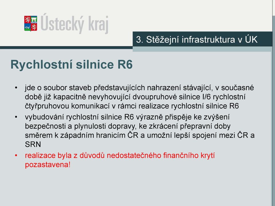vybudování rychlostní silnice R6 výrazně přispěje ke zvýšení bezpečnosti a plynulosti dopravy, ke zkrácení přepravní doby
