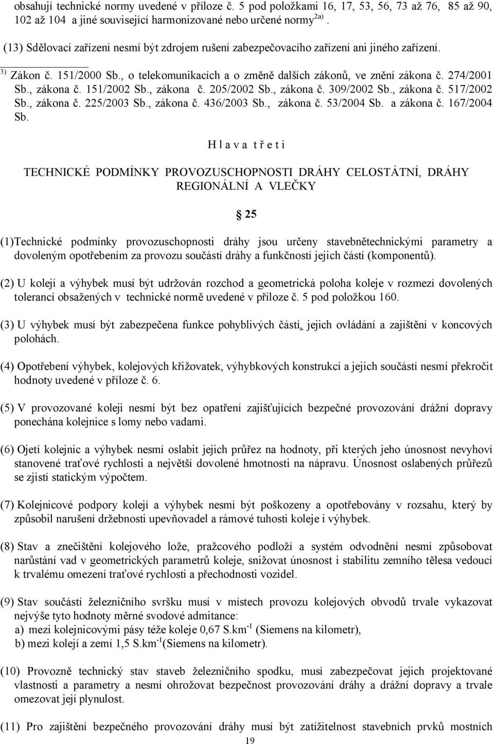 , zákona č. 151/2002 Sb., zákona č. 205/2002 Sb., zákona č. 309/2002 Sb., zákona č. 517/2002 Sb., zákona č. 225/2003 Sb., zákona č. 436/2003 Sb., zákona č. 53/2004 Sb. a zákona č. 167/2004 Sb.