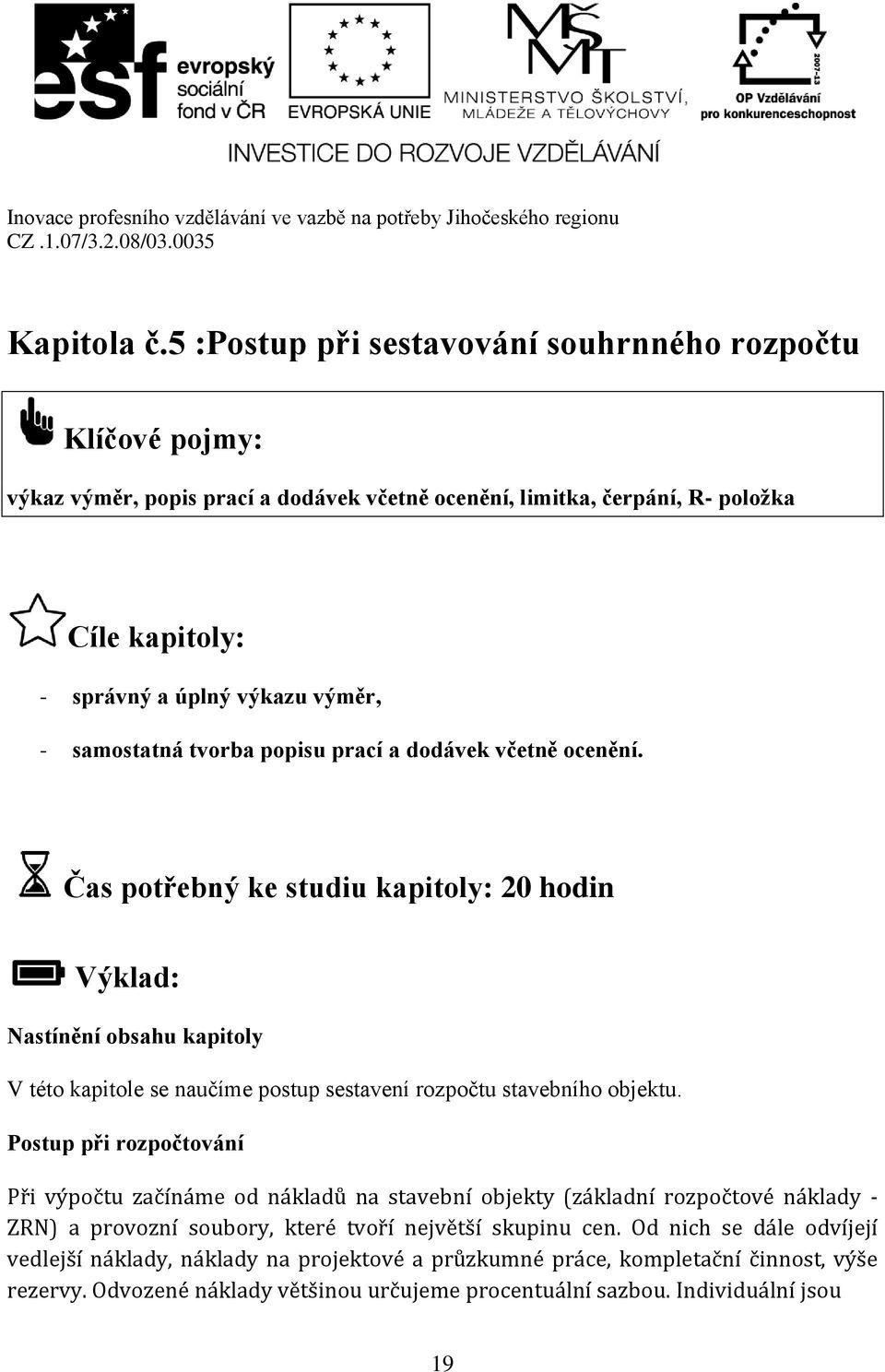 samostatná tvorba popisu prací a dodávek včetně ocenění.