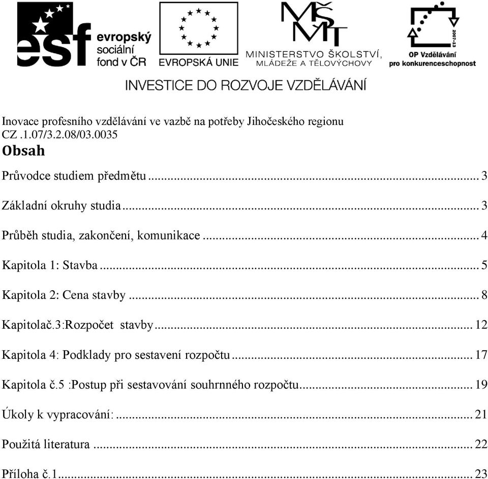 .. 8 Kapitolač.3:Rozpočet stavby... 12 Kapitola 4: Podklady pro sestavení rozpočtu.