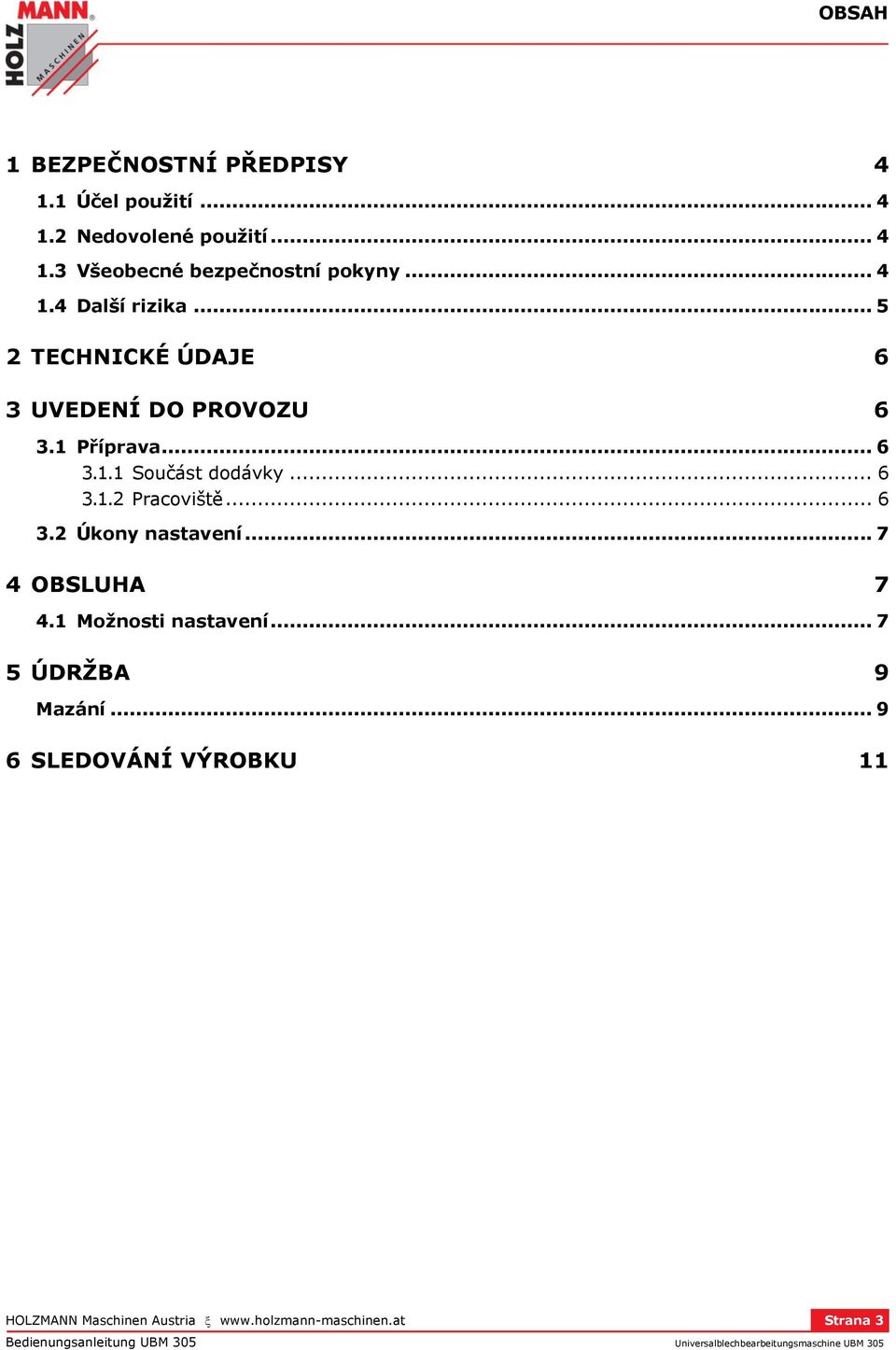 .. 6 3.1.2 Pracoviště... 6 3.2 Úkony nastavení... 7 4 OBSLUHA 7 4.1 Možnosti nastavení.