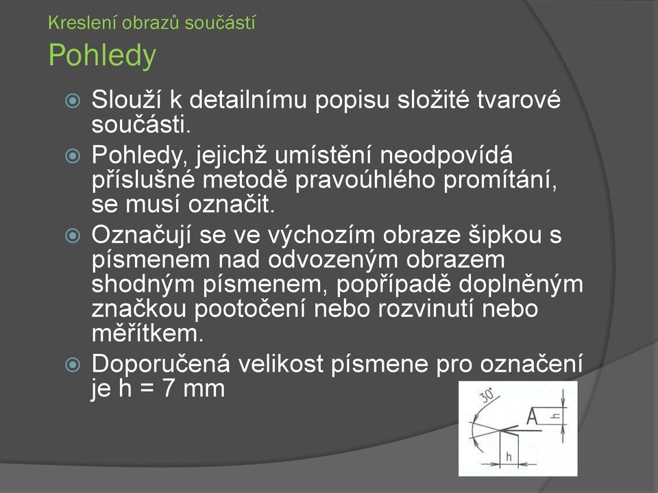 Označují se ve výchozím obraze šipkou s písmenem nad odvozeným obrazem shodným písmenem,