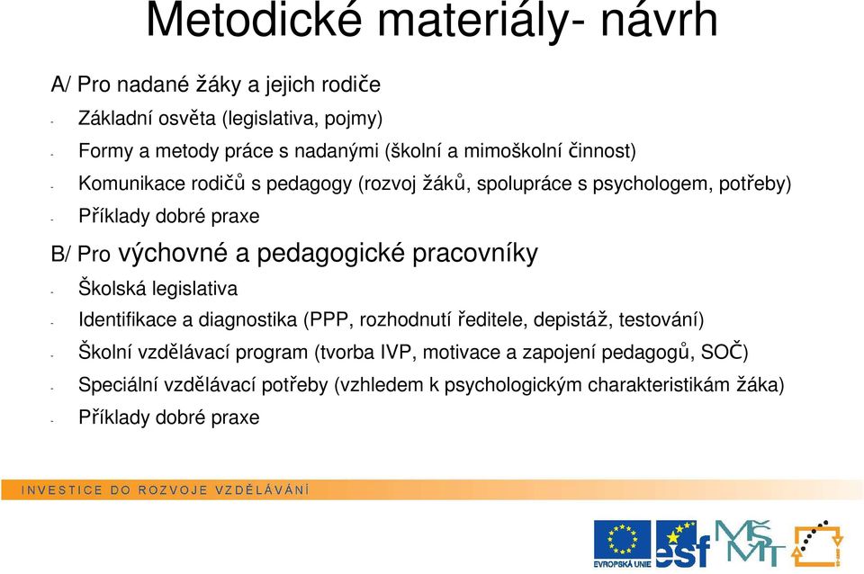 pedagogické pracovníky - Školská legislativa - Identifikace a diagnostika (PPP, rozhodnutí ředitele, depistáž, testování) - Školní vzdělávací