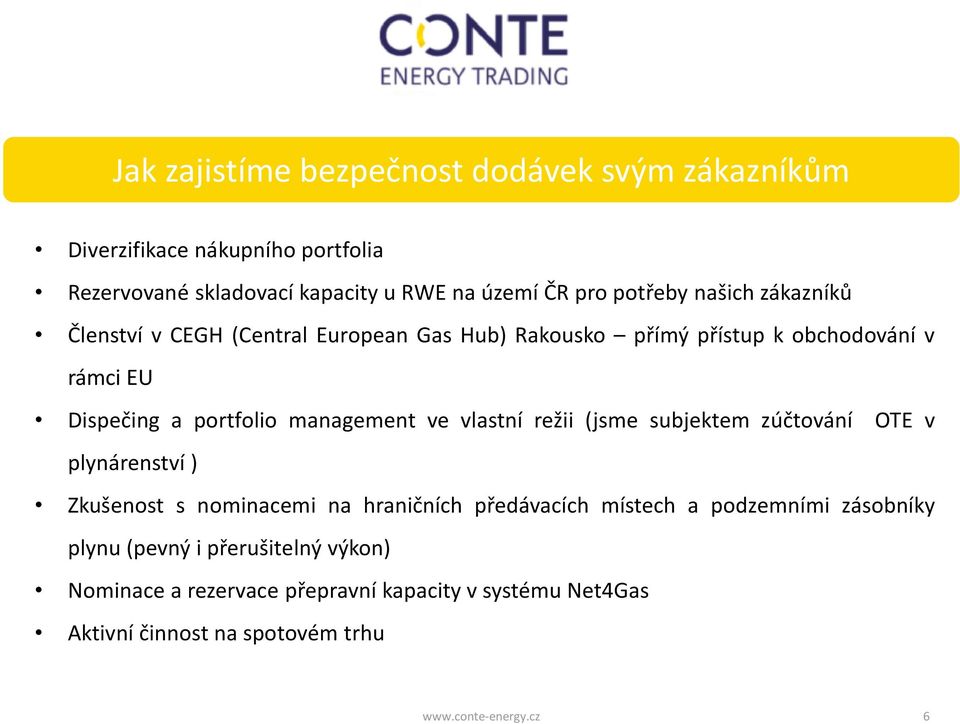 vlastní režii (jsme subjektem zúčtování OTE v plynárenství ) Zkušenost s nominacemi na hraničních předávacích místech a podzemními zásobníky