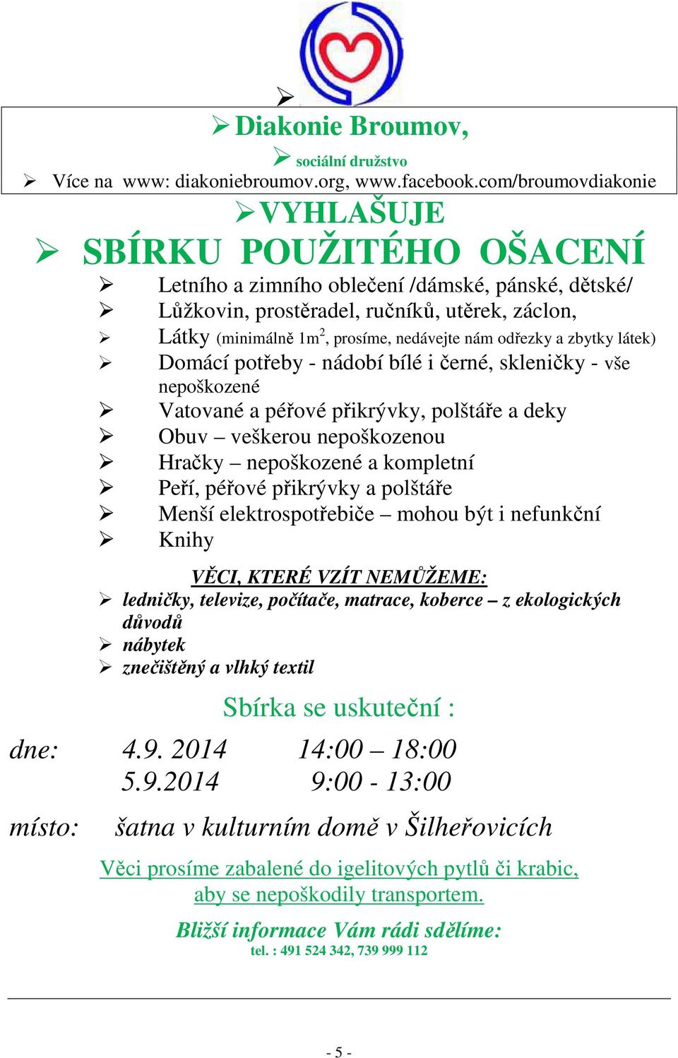 nám odřezky a zbytky látek) Domácí potřeby - nádobí bílé i černé, skleničky - vše nepoškozené Vatované a péřové přikrývky, polštáře a deky Obuv veškerou nepoškozenou Hračky nepoškozené a kompletní