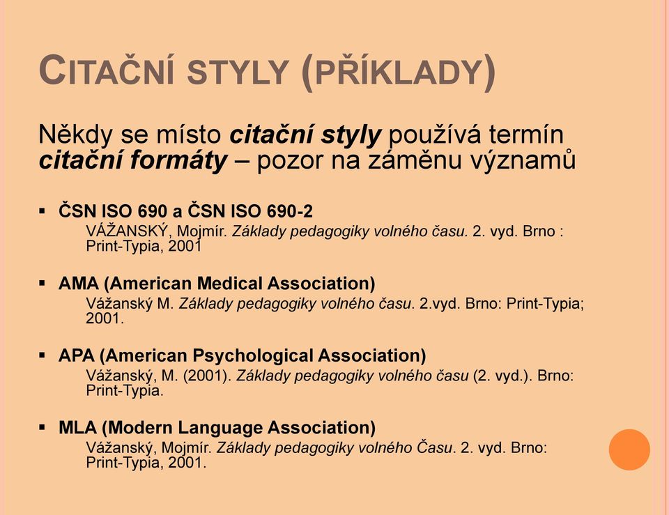 Základy pedagogiky volného času. 2.vyd. Brno: Print-Typia; 2001. APA (American Psychological Association) Váţanský, M. (2001).