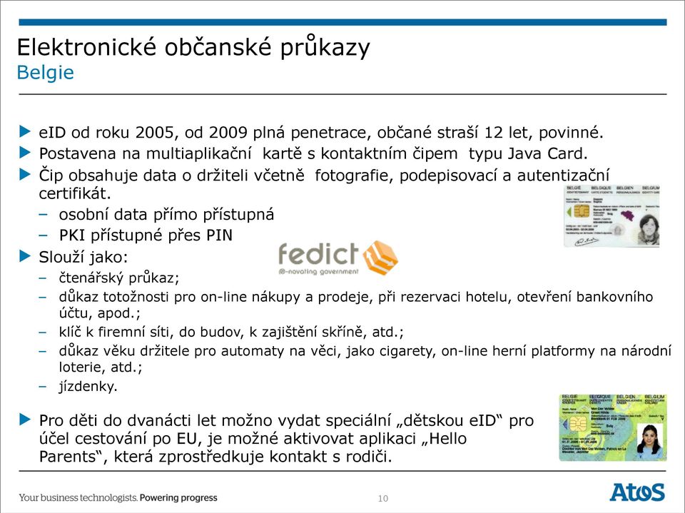 osobní data přímo přístupná PKI přístupné přes PIN Slouží jako: čtenářský průkaz; důkaz totožnosti pro on-line nákupy a prodeje, při rezervaci hotelu, otevření bankovního účtu, apod.