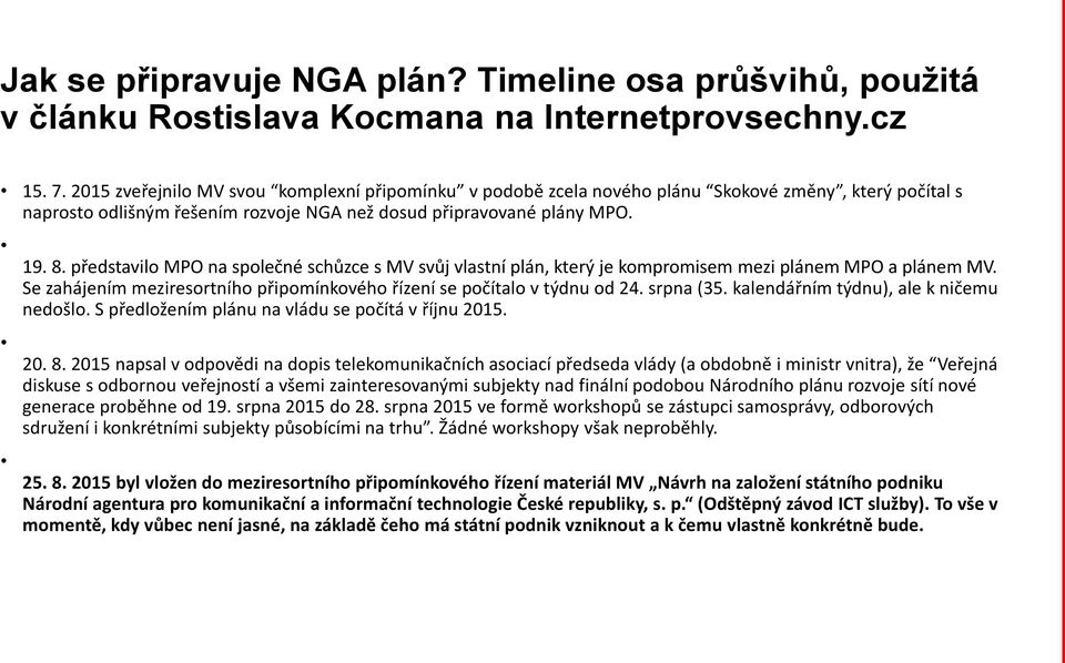 představilo MPO na společné schůzce s MV svůj vlastní plán, který je kompromisem mezi plánem MPO a plánem MV. Se zahájením meziresortního připomínkového řízení se počítalo v týdnu od 24. srpna (35.