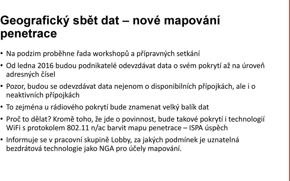 rádiového pokrytí bude znamenat velký balík dat Proč to dělat? Kromě toho, že jde o povinnost, bude takové pokrytí i technologií WiFi s protokolem 802.