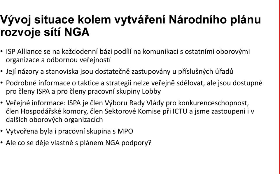 jsou dostupné pro členy ISPA a pro členy pracovní skupiny Lobby Veřejné informace: ISPA je člen Výboru Rady Vlády pro konkurenceschopnost, člen Hospodářské