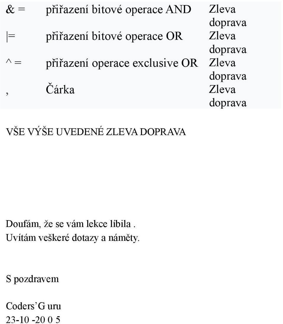 VŠE VÝŠE UVEDENÉ ZLEVA DOPRAVA Doufám, že se vám lekce líbila.