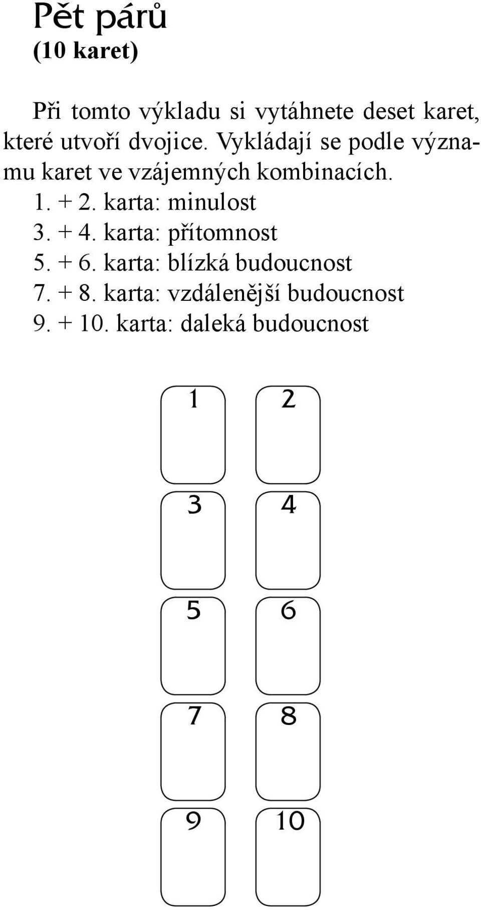 karta: minulost 3. + 4. karta: přítomnost 5. + 6. karta: blízká budoucnost 7. + 8.