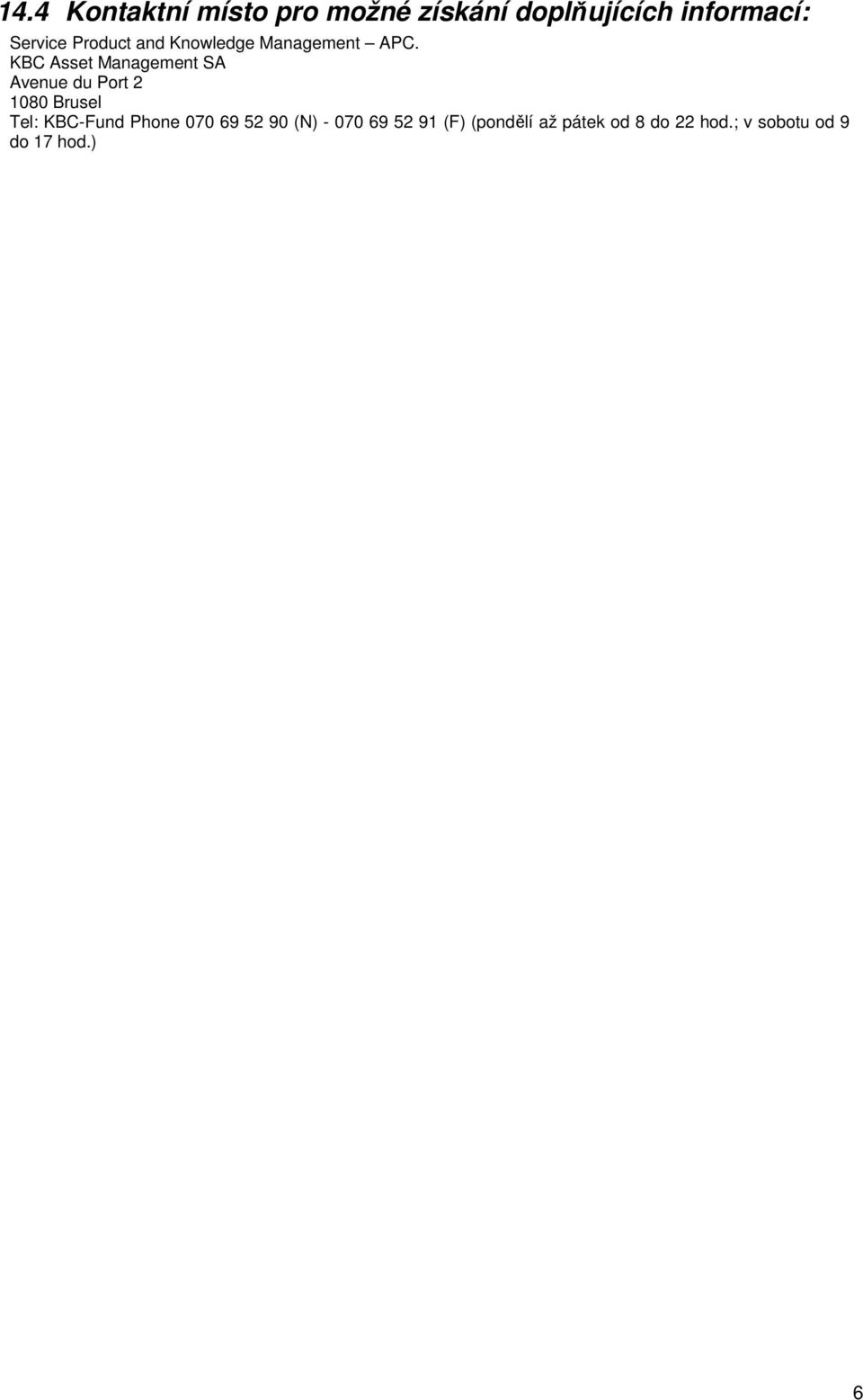 KBC Asset Management SA Avenue du Port 2 1080 Brusel Tel: KBC-Fund