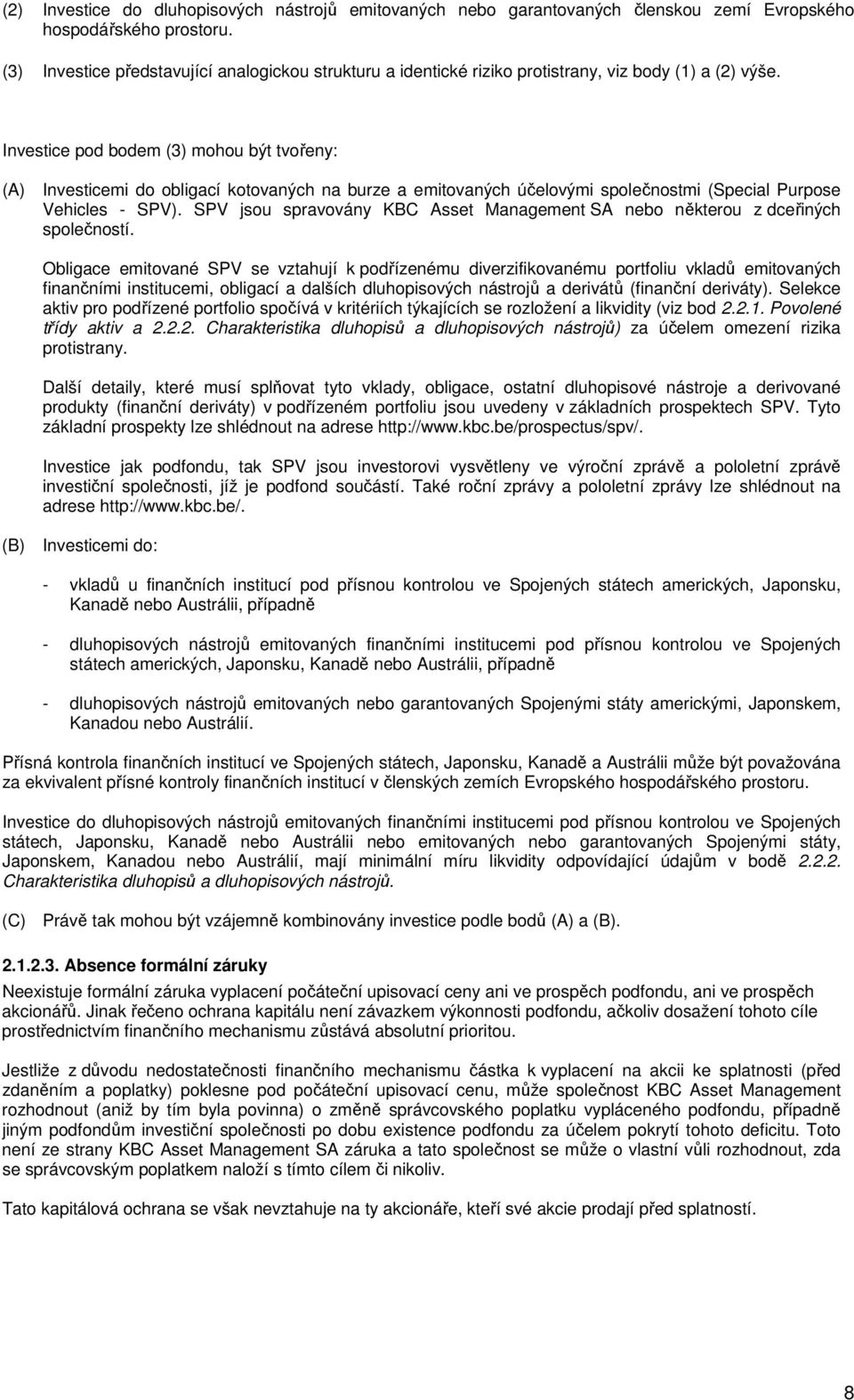 Investice pod bodem (3) mohou být tvořeny: (A) Investicemi do obligací kotovaných na burze a emitovaných účelovými společnostmi (Special Purpose Vehicles - SPV).