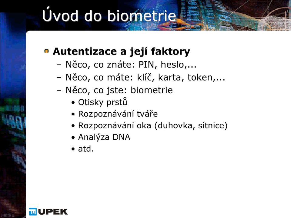 .. Něco, co jste: biometrie Otisky prstů Rozpoznávání