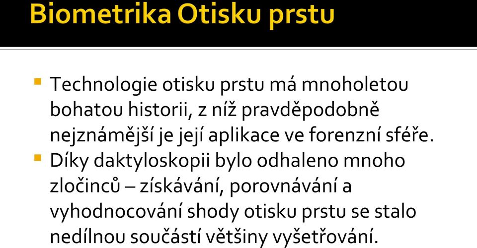 Díky daktyloskopii bylo odhaleno mnoho zločinců získávání,