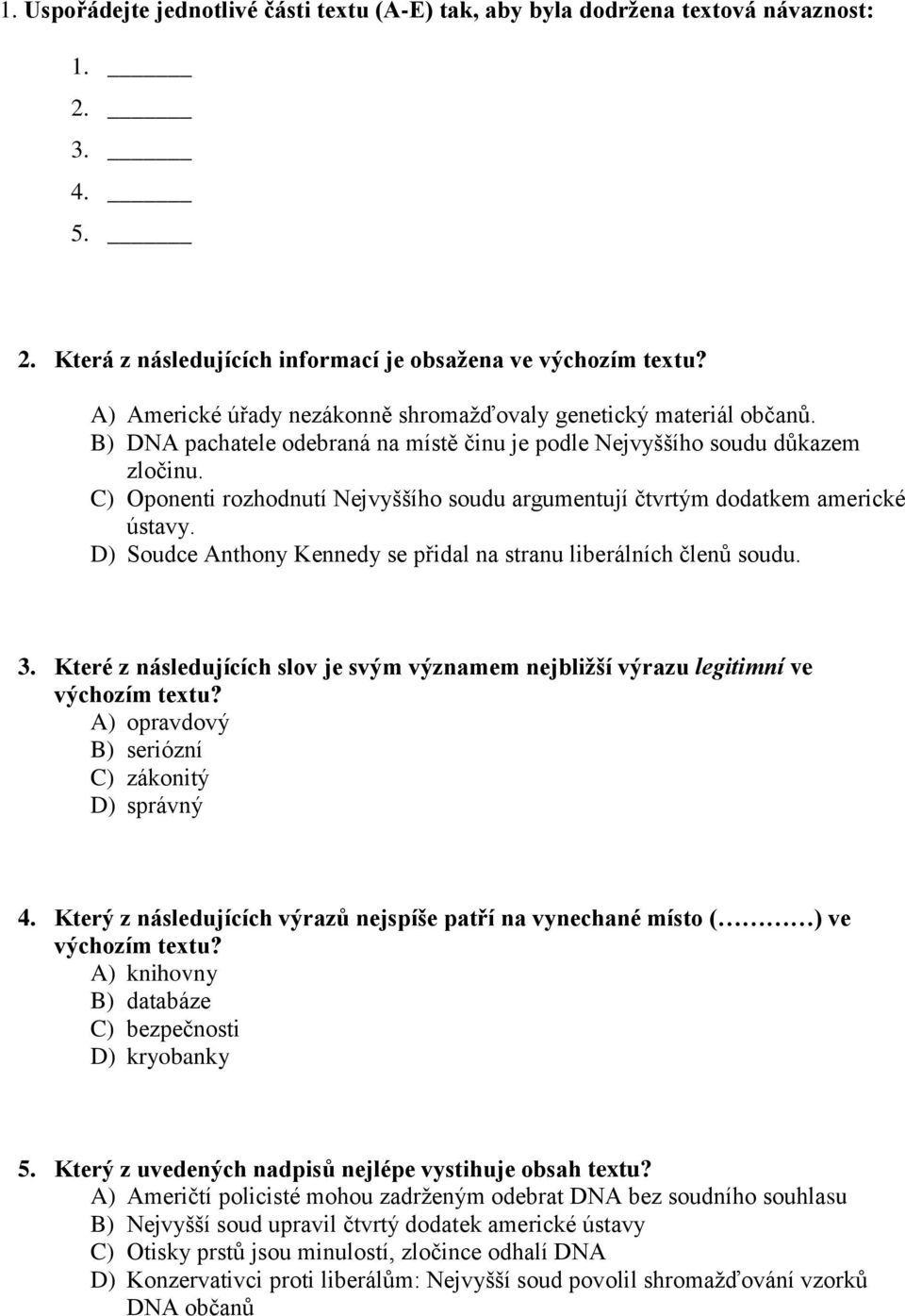 B) DNA pachatele odebraná na místě činu je podle Nejvyššího soudu důkazem zločinu. C) Oponenti rozhodnutí Nejvyššího soudu argumentují čtvrtým dodatkem americké ústavy.