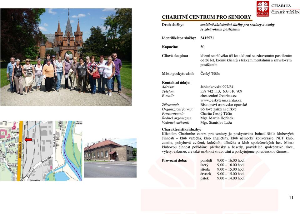 709 chct.seniori@caritas.cz www.ceskytesin.caritas.cz Biskupství ostravsko-opavské účelové zařízení církve Charita Český Těšín Mgr. Martin Hořínek Mgr.