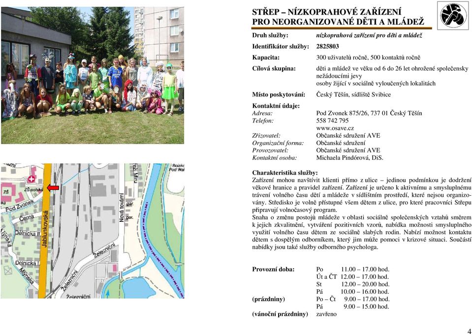 cz Občanské sdružení AVE Organizační forma: Občanské sdružení Provozovatel: Občanské sdružení AVE Kontaktní osoba: Michaela Pindórová, DiS.