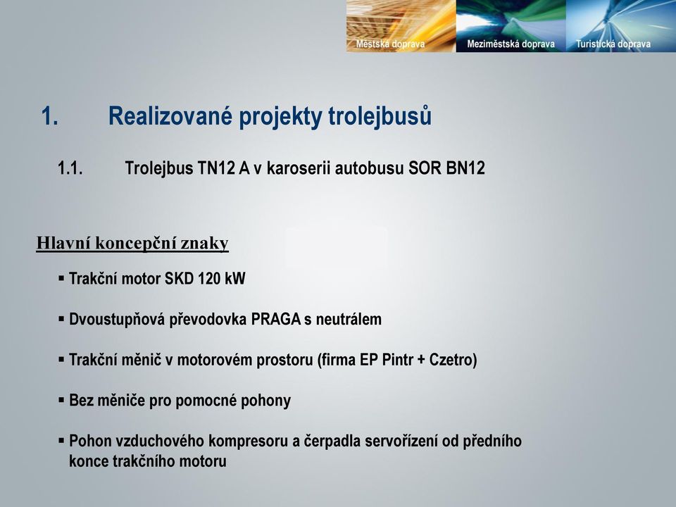 neutrálem 59 Trakční měnič v motorovém prostoru (firma EP Pintr + Czetro) Celkem Bez měniče pro v