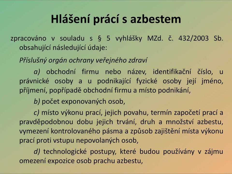 osoby její jméno, příjmení, popřípadě obchodní firmu a místo podnikání, b) počet exponovaných osob, c) místo výkonu prací, jejich povahu, termín započetí prací a