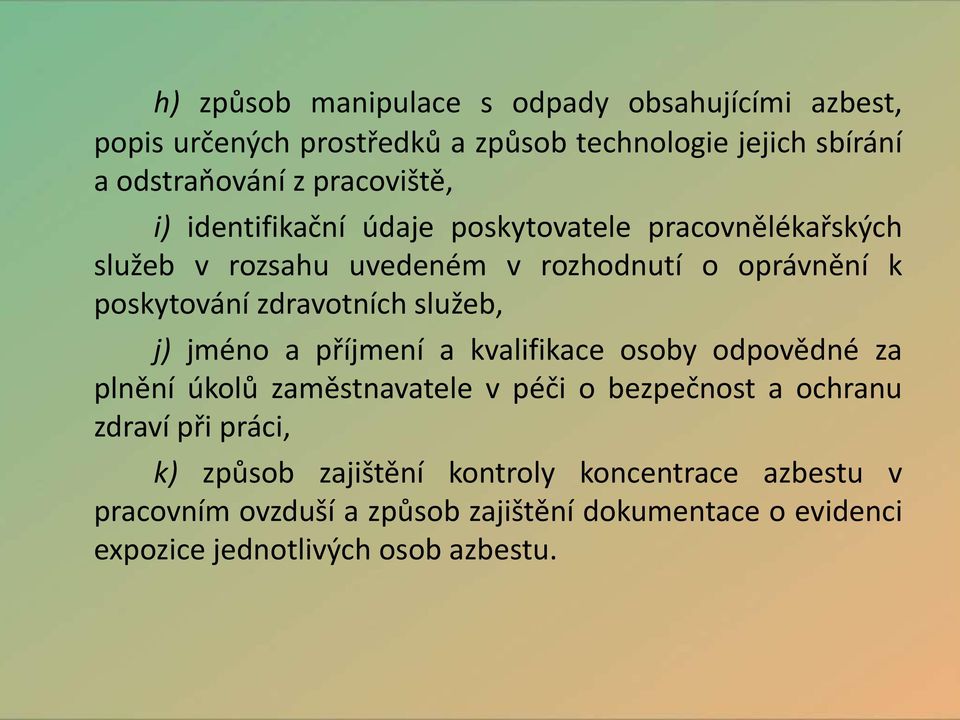 zdravotních služeb, j) jméno a příjmení a kvalifikace osoby odpovědné za plnění úkolů zaměstnavatele v péči o bezpečnost a ochranu zdraví