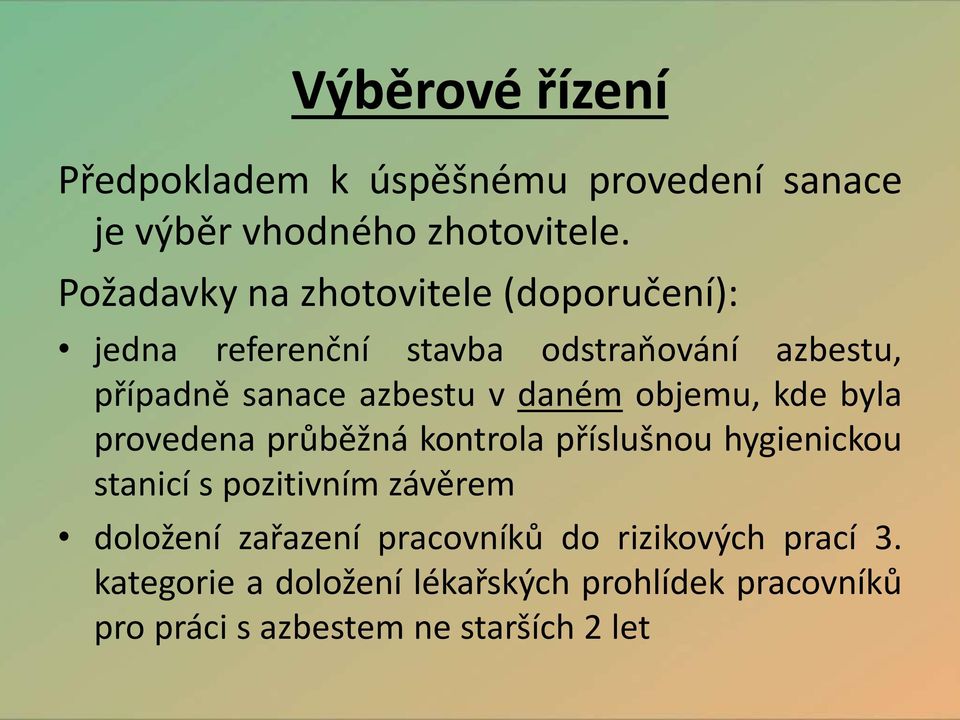 daném objemu, kde byla provedena průběžná kontrola příslušnou hygienickou stanicí s pozitivním závěrem doložení