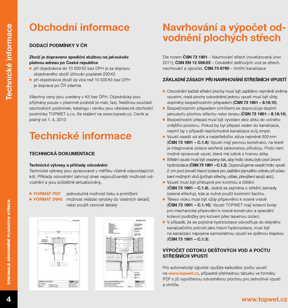 Objednávky jsou přijímány pouze v písemné podobě (e-mail, fax). Nedílnou součástí obchodních podmínek, katalogu i ceníku jsou všeobecné obchodní podmínky TOPWET s.r.o. Ke stažení na www.topwet.cz.