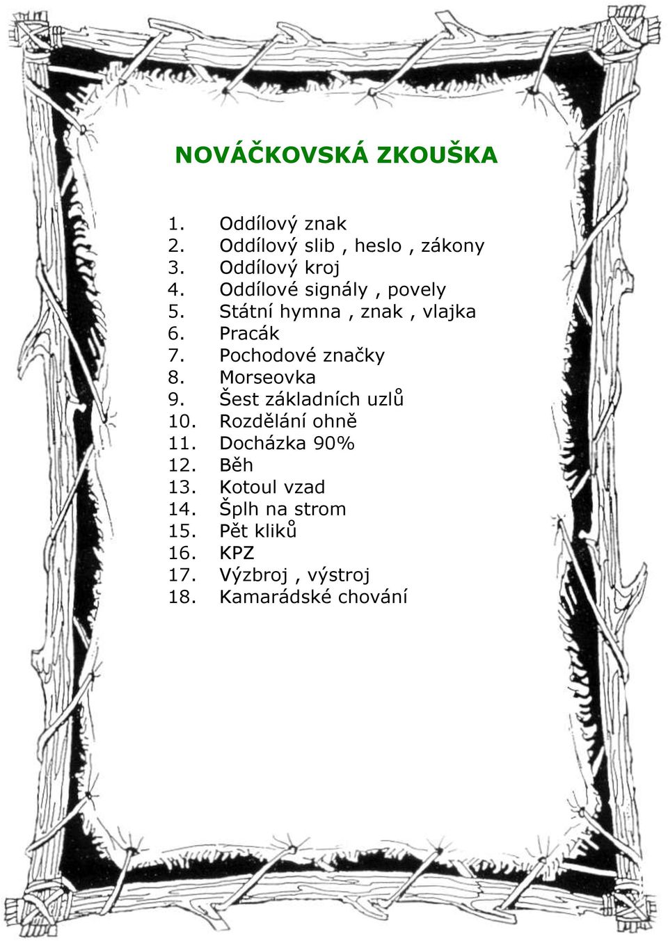 Morseovka 9. Šest základních uzlů 10. Rozdělání ohně 11. Docházka 90% 12. Běh 13.